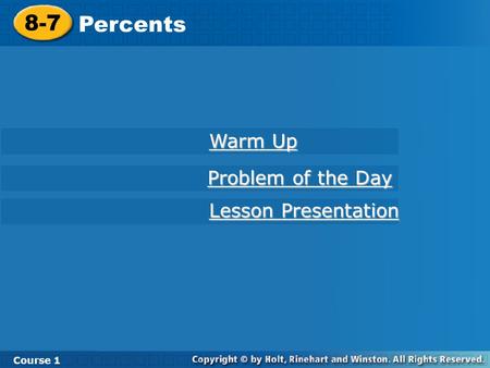 8-7 Percents Course 1 Warm Up Warm Up Lesson Presentation Lesson Presentation Problem of the Day Problem of the Day.