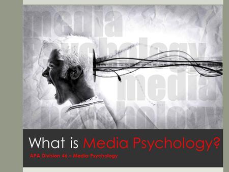 What is Media Psychology? APA Division 46 – Media Psychology.