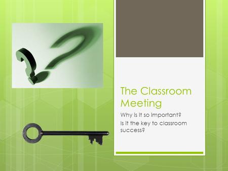 The Classroom Meeting Why is it so important? Is it the key to classroom success?