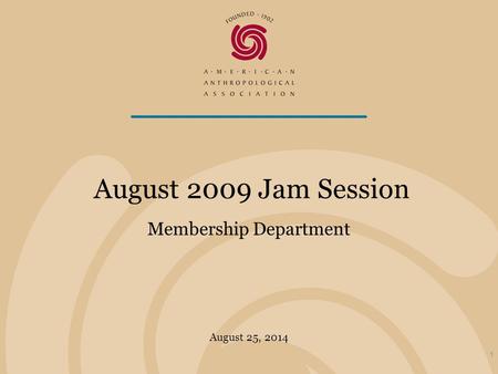 August 25, 2014 August 2009 Jam Session Membership Department 1.