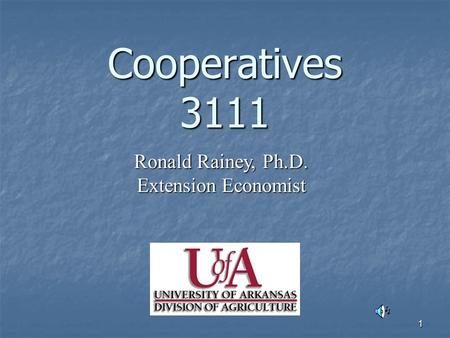 1 Cooperatives 3111 Ronald Rainey, Ph.D. Extension Economist.