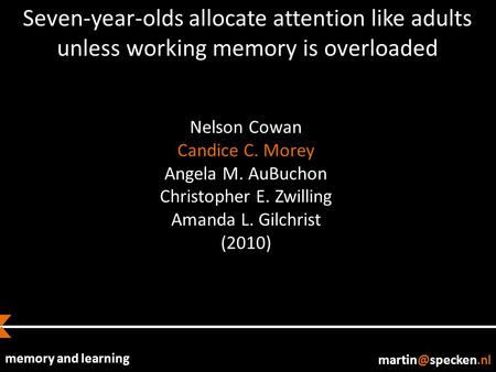 Memory and learning Seven-year-olds allocate attention like adults unless working memory is overloaded Nelson Cowan Candice C. Morey.
