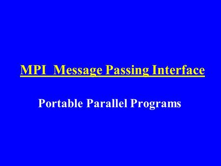 MPI Message Passing Interface Portable Parallel Programs.