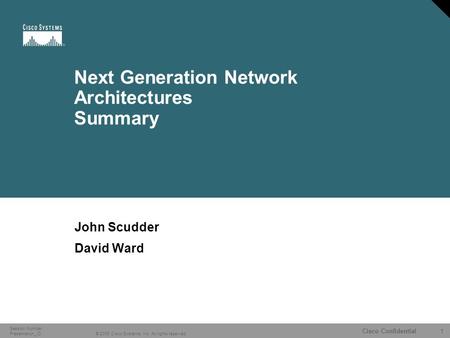 1 © 2006 Cisco Systems, Inc. All rights reserved. Cisco Confidential Session Number Presentation_ID Next Generation Network Architectures Summary John.