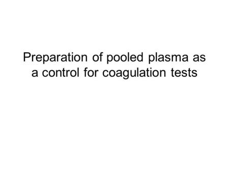 Preparation of pooled plasma as a control for coagulation tests.