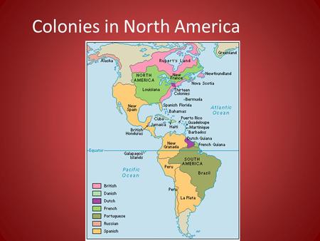 Colonies in North America. Competing in North America Colony: region controlled by a foreign country French, English, Dutch want a claim in the New World.
