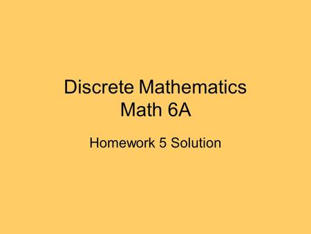 Discrete Mathematics Math 6A Homework 5 Solution.