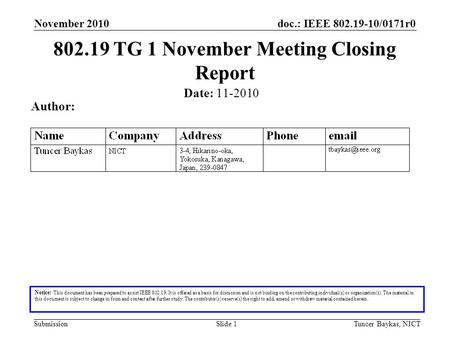 Doc.: IEEE 802.19-10/0171r0 Submission November 2010 Tuncer Baykas, NICTSlide 1 802.19 TG 1 November Meeting Closing Report Notice: This document has been.