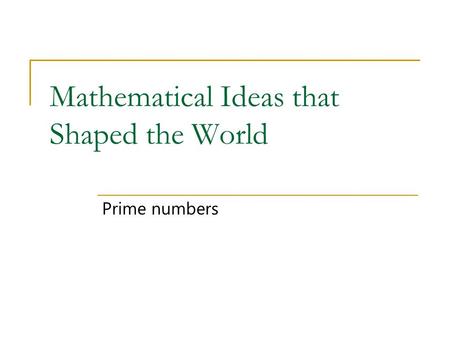 Mathematical Ideas that Shaped the World Prime numbers.