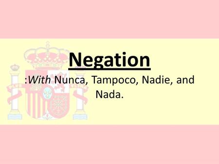 Negation :With Nunca, Tampoco, Nadie, and Nada.. Using Nunca Using Nadie Using Tampoco Using Nada 100 200 300 400 500.