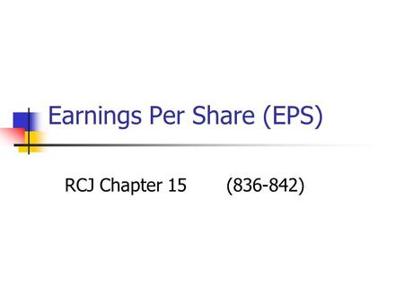 Earnings Per Share (EPS) RCJ Chapter 15 (836-842).