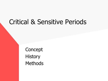 Critical & Sensitive Periods Concept History Methods.