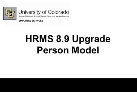 HRMS 8.9 Upgrade Person Model. Introduction One of the significant changes to HRMS with the upgrade to 8.9 is the new Person Model. This course provides.