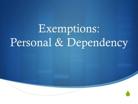 Exemptions: Personal & Dependency