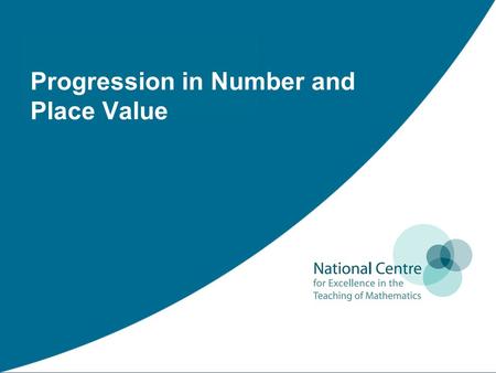 Progression in Number and Place Value. Areas addressed Number Sense and Place Value Key Stage 1 Counting in steps of one and ten Addition and Subtraction.
