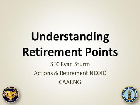 Understanding Retirement Points SFC Ryan Sturm Actions & Retirement NCOIC CAARNG.
