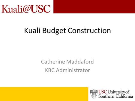 Kuali Budget Construction Catherine Maddaford KBC Administrator.