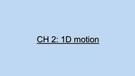 CH 2: 1D motion.