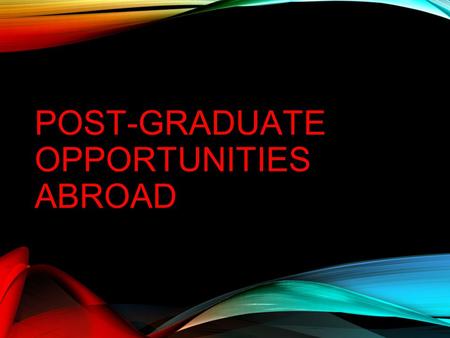 POST-GRADUATE OPPORTUNITIES ABROAD. WHAT IS THE WATSON FELLOWSHIP? A one year grant for independent study and travel outside the United States awarded.