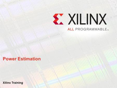 Power Estimation Xilinx Training.