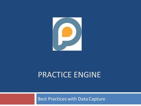 PRACTICE ENGINE Best Practices with Data Capture.