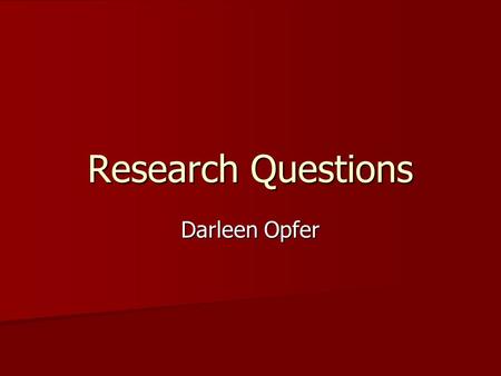 Research Questions Darleen Opfer.