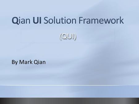 By Mark Qian (QUI)(QUI). QUI is a solution to ease RIA development instead of another Javascript framework. QUI is built in Javascript at top of popular.