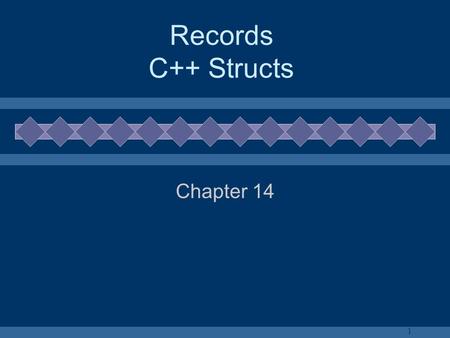 1 Records C++ Structs Chapter 14 2 What to do with records?  Declaring records  Accessing records  Accessing the field of a record  What is a union?