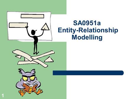 1 SA0951a Entity-Relationship Modelling. 2 What is it about? ER model is used to show the Conceptual schema of an organisation. Independent of specific.