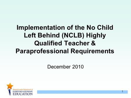 1 Implementation of the No Child Left Behind (NCLB) Highly Qualified Teacher & Paraprofessional Requirements December 2010.