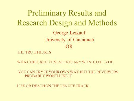 Preliminary Results and Research Design and Methods George Leikauf University of Cincinnati OR THE TRUTH HURTS WHAT THE EXECUTIVE SECRETARY WON’T TELL.