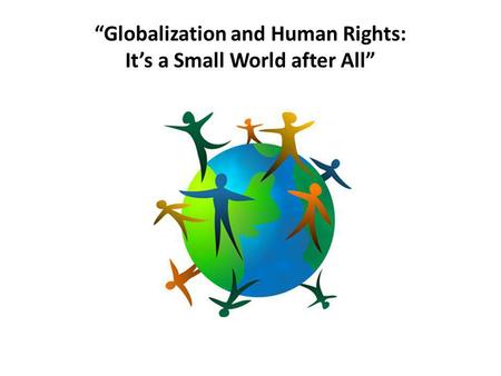 “Globalization and Human Rights: It’s a Small World after All”
