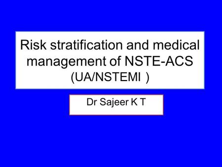 Risk stratification and medical management of NSTE-ACS (UA/NSTEMI )