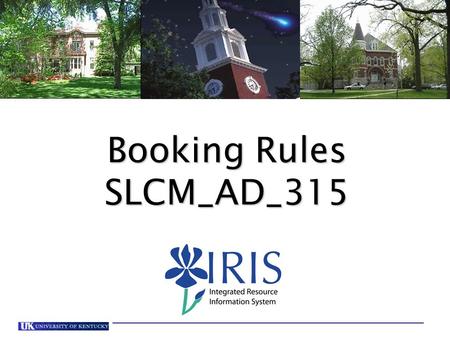 Booking Rules SLCM_AD_315. Course Content This course is designed to teach users how to view, add, and remove restrictions on courses and course sections.