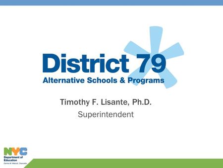 Timothy F. Lisante, Ph.D. Superintendent. Context of Our Work In New York City, 138,000 youth between the ages of 16 and 21 are overage and under- credited.