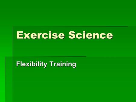 Exercise Science Flexibility Training.