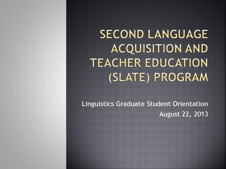 Linguistics Graduate Student Orientation August 22, 2013.