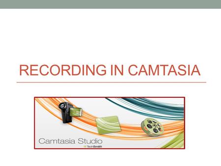RECORDING IN CAMTASIA. How to record in Camtasia Step 1: Open Camtasia  select desktop icon Step 2: Select “Record the Screen” Step 3: Resize screen.