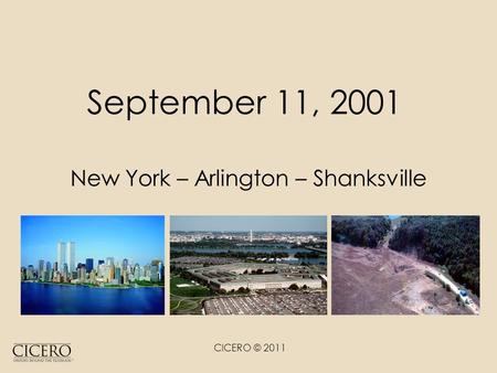 CICERO © 2011 September 11, 2001 New York – Arlington – Shanksville.