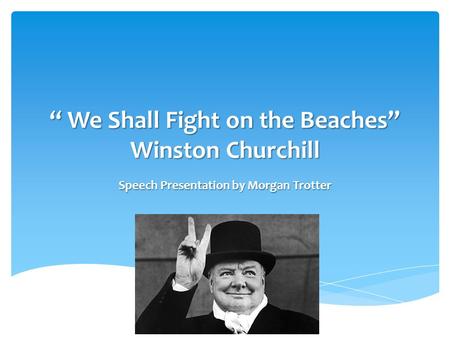 “ We Shall Fight on the Beaches” Winston Churchill
