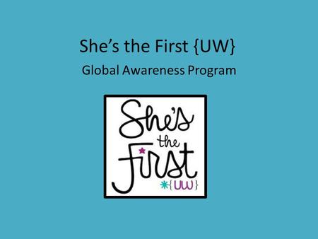 She’s the First {UW} Global Awareness Program. Ethiopia and East Africa Trip Q&A Video Session Christen Brandt – Director of International Affairs Kate.