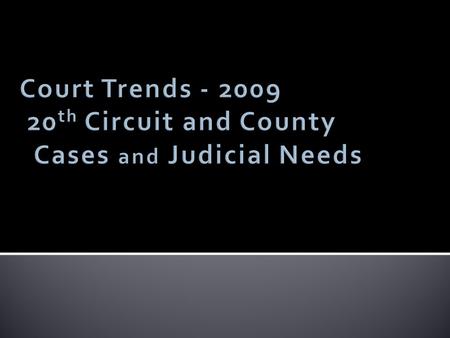 Certified Judicial Need  The Judicial Resource Study is used to measure the Workload of Trial Court Judges (http://www.flcourts.org) by providing.
