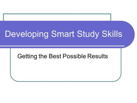 Developing Smart Study Skills Getting the Best Possible Results.