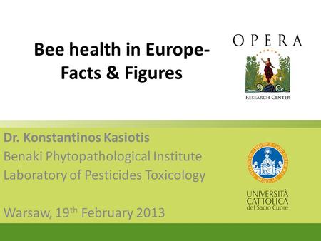 Bee health in Europe- Facts & Figures Dr. Konstantinos Kasiotis Benaki Phytopathological Institute Laboratory of Pesticides Toxicology Warsaw, 19 th February.