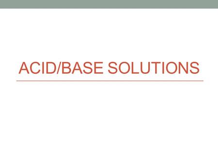 Acid/Base solutions.