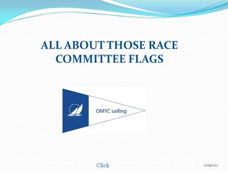 ALL ABOUT THOSE RACE COMMITTEE FLAGS Click A.Watt 2012.