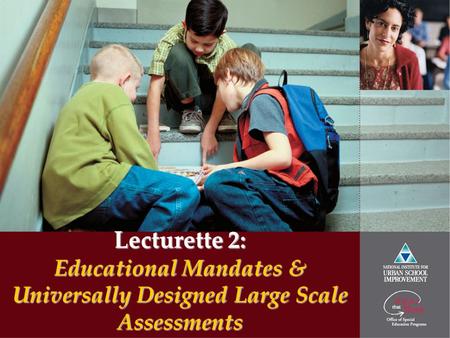 Lecturette 2: Educational Mandates & Universally Designed Large Scale Assessments.