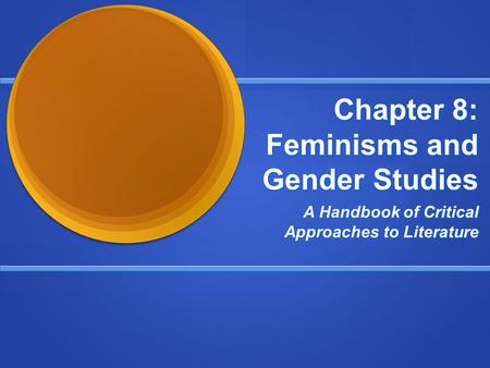 Chapter 8: Feminisms and Gender Studies A Handbook of Critical Approaches to Literature.