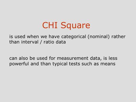 Is used when we have categorical (nominal) rather than interval / ratio data can also be used for measurement data, is less powerful and than typical tests.