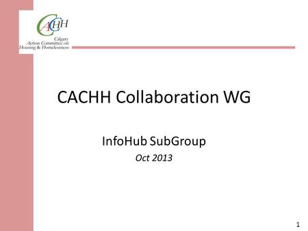 1 CACHH Collaboration WG InfoHub SubGroup Oct 2013.